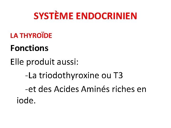SYSTÈME ENDOCRINIEN LA THYROÏDE Fonctions Elle produit aussi: -La triodothyroxine ou T 3 -et