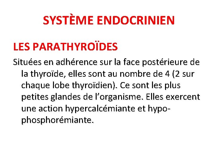 SYSTÈME ENDOCRINIEN LES PARATHYROÏDES Situées en adhérence sur la face postérieure de la thyroïde,