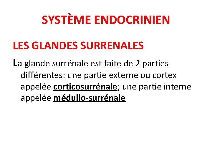 SYSTÈME ENDOCRINIEN LES GLANDES SURRENALES La glande surrénale est faite de 2 parties différentes: