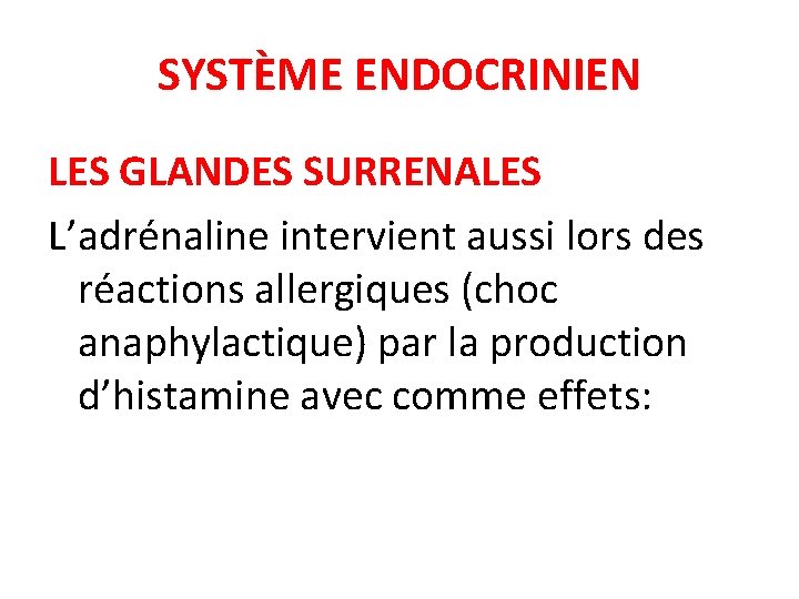 SYSTÈME ENDOCRINIEN LES GLANDES SURRENALES L’adrénaline intervient aussi lors des réactions allergiques (choc anaphylactique)