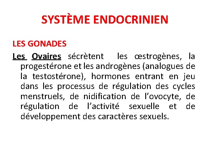 SYSTÈME ENDOCRINIEN LES GONADES Les Ovaires sécrètent les œstrogènes, la progestérone et les androgènes