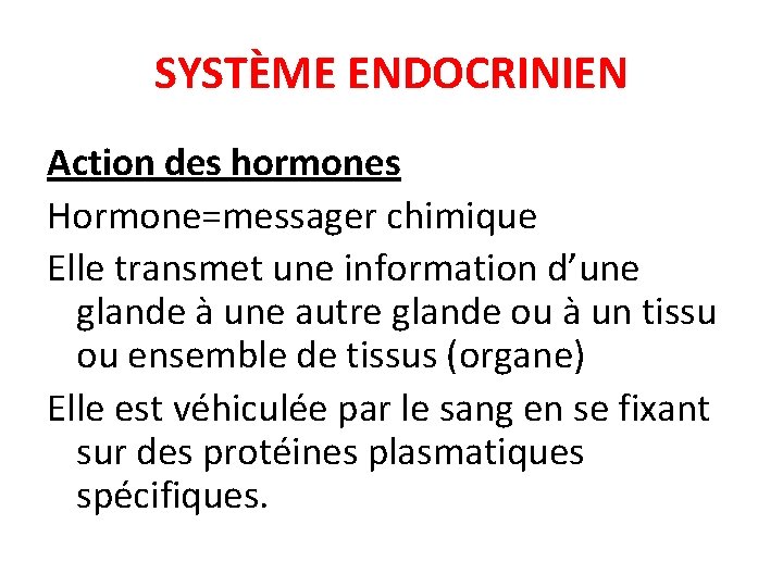 SYSTÈME ENDOCRINIEN Action des hormones Hormone=messager chimique Elle transmet une information d’une glande à