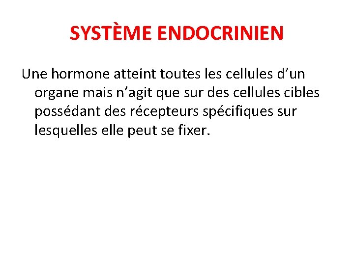 SYSTÈME ENDOCRINIEN Une hormone atteint toutes les cellules d’un organe mais n’agit que sur