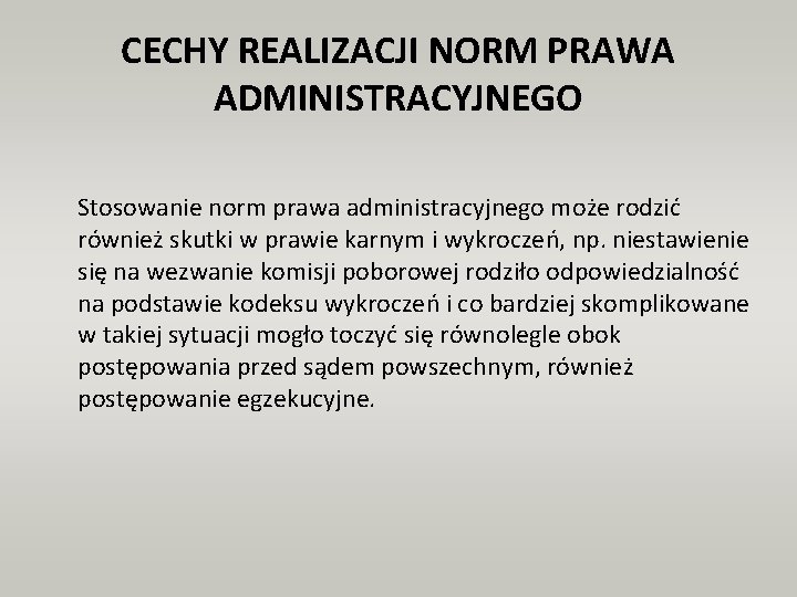 CECHY REALIZACJI NORM PRAWA ADMINISTRACYJNEGO Stosowanie norm prawa administracyjnego może rodzić również skutki w