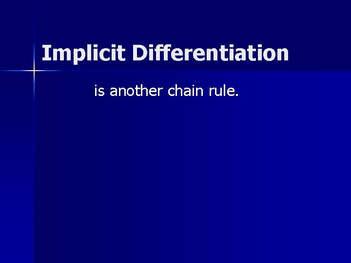 Implicit Differentiation is another chain rule. 