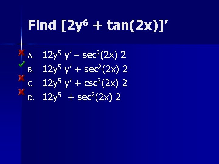 Find [2 y 6 + tan(2 x)]’ A. B. C. D. 12 y 5