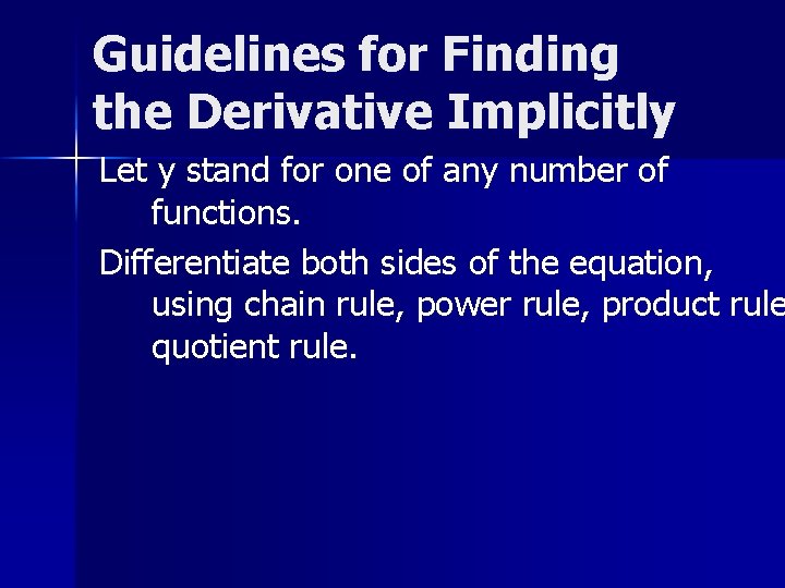 Guidelines for Finding the Derivative Implicitly Let y stand for one of any number