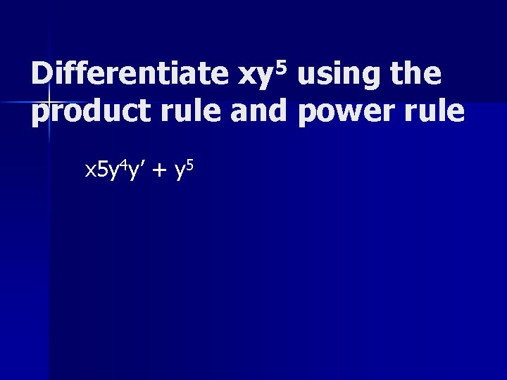 Differentiate xy 5 using the product rule and power rule x 5 y 4