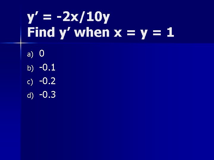 y’ = -2 x/10 y Find y’ when x = y = 1 a)
