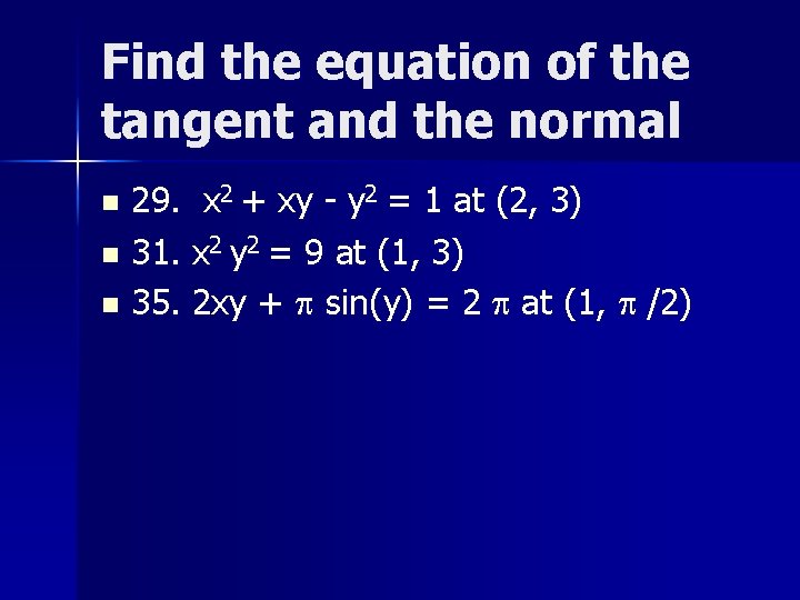 Find the equation of the tangent and the normal 29. x 2 + xy