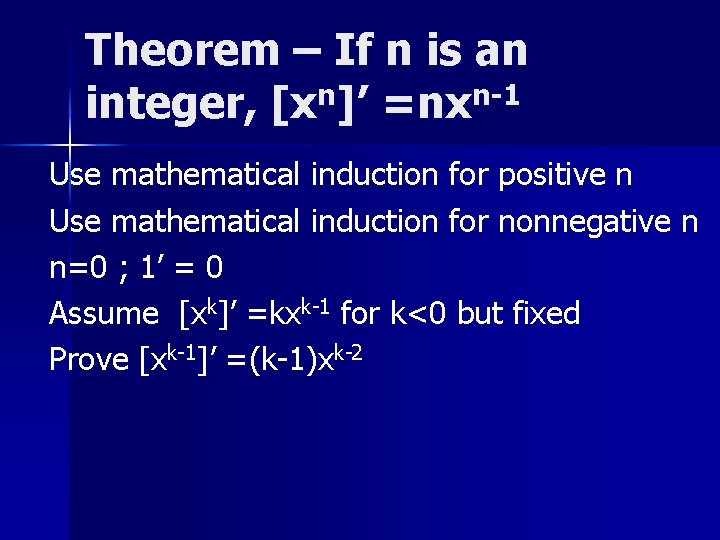 Theorem – If n is an integer, [xn]’ =nxn-1 Use mathematical induction for positive
