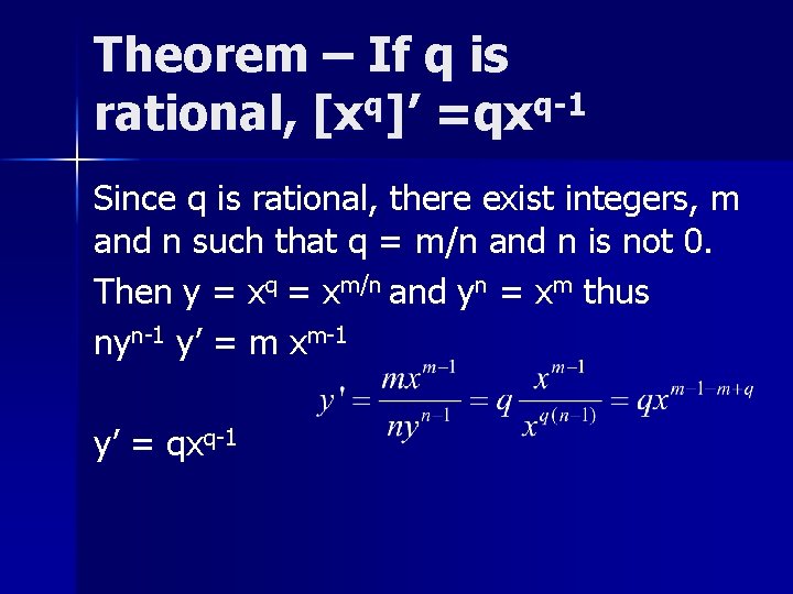 Theorem – If q is rational, [xq]’ =qxq-1 Since q is rational, there exist
