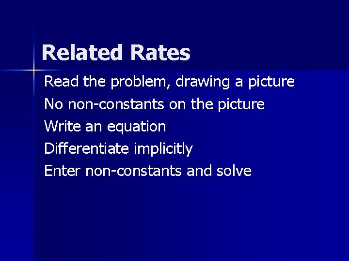 Related Rates Read the problem, drawing a picture No non-constants on the picture Write