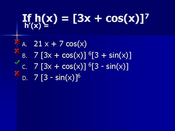 If h(x) = [3 x + cos(x)]7 h’(x) = A. B. C. D. 21