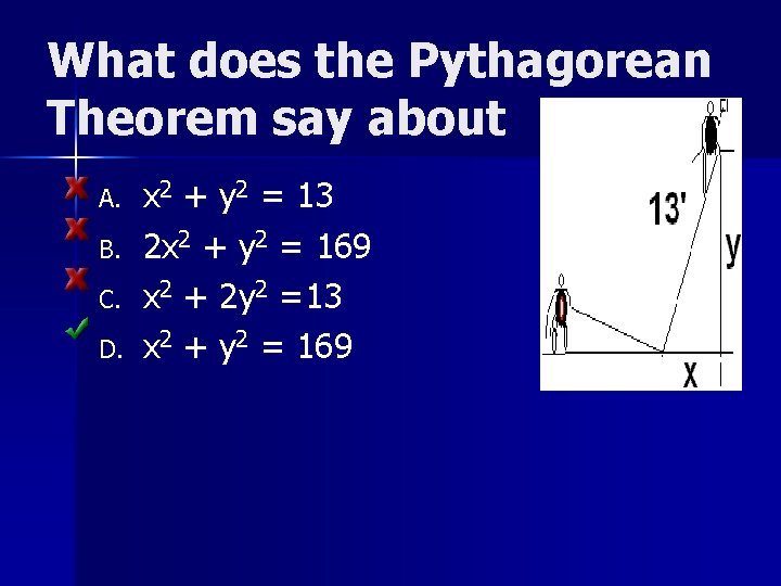 What does the Pythagorean Theorem say about A. B. C. D. x 2 +
