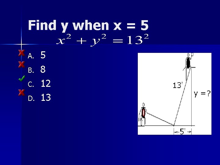 Find y when x = 5 A. B. C. D. 5 8 12 13