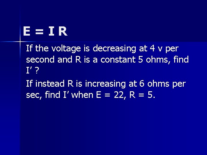 E=IR If the voltage is decreasing at 4 v per second and R is