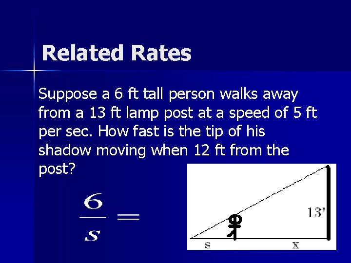 Related Rates Suppose a 6 ft tall person walks away from a 13 ft