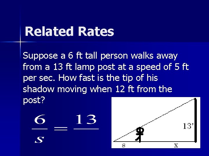 Related Rates Suppose a 6 ft tall person walks away from a 13 ft