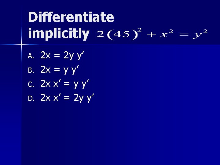 Differentiate implicitly A. B. C. D. 2 x = 2 y y’ 2 x