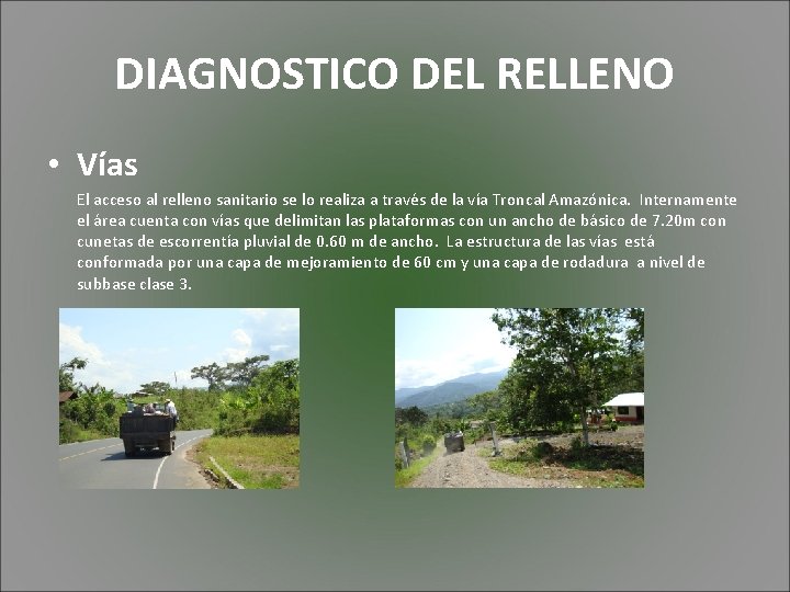 DIAGNOSTICO DEL RELLENO • Vías El acceso al relleno sanitario se lo realiza a