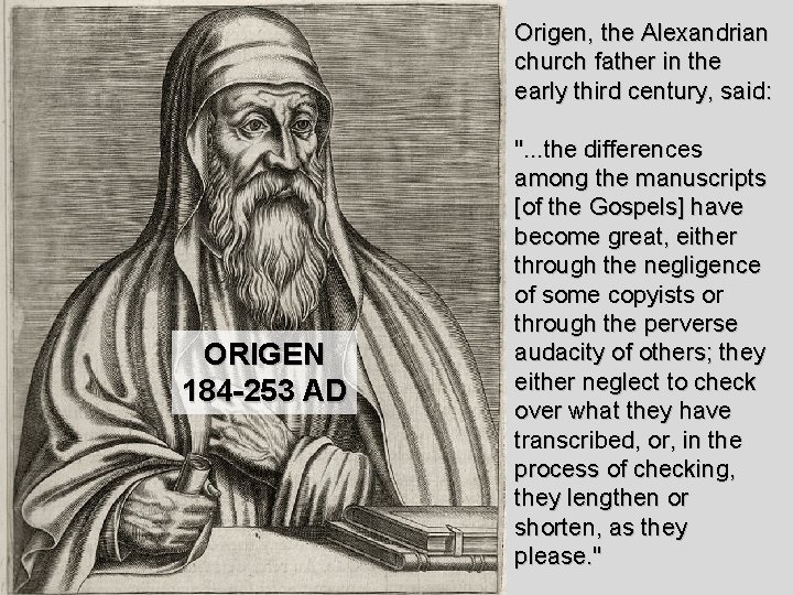 Origen, the Alexandrian church father in the early third century, said: ORIGEN 184 -253