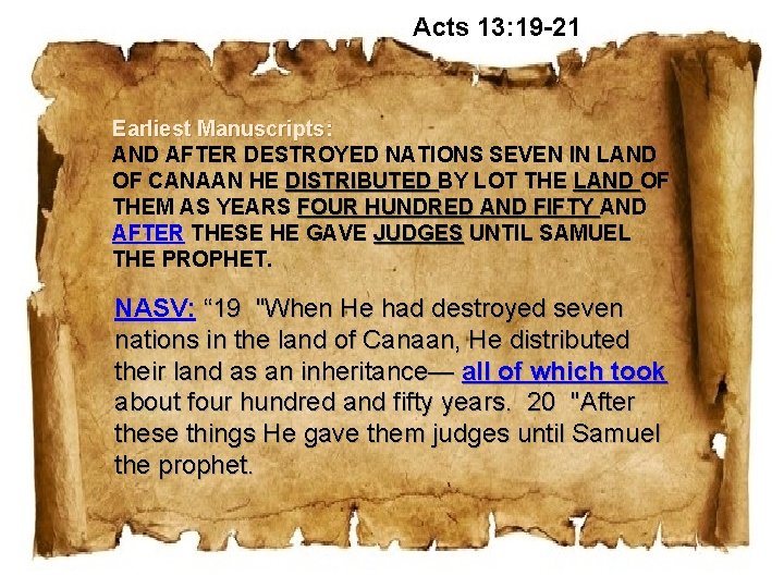 Acts 13: 19 -21 Earliest Manuscripts: AND AFTER DESTROYED NATIONS SEVEN IN LAND OF