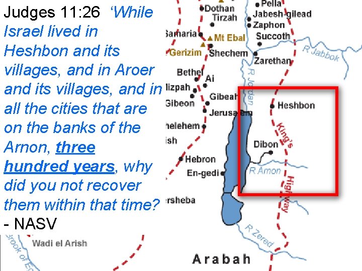 Judges 11: 26 ‘While Israel lived in Heshbon and its villages, and in Aroer
