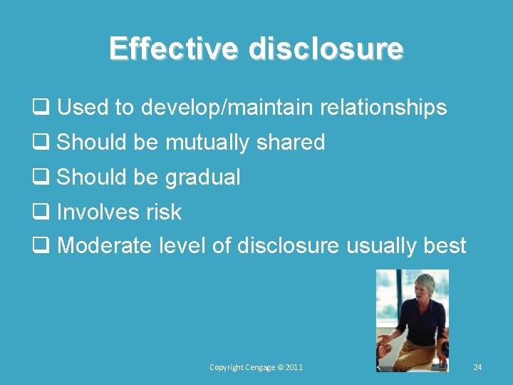 Effective disclosure q Used to develop/maintain relationships q Should be mutually shared q Should Effective disclosure q Used to develop/maintain relationships q Should be mutually shared q Should