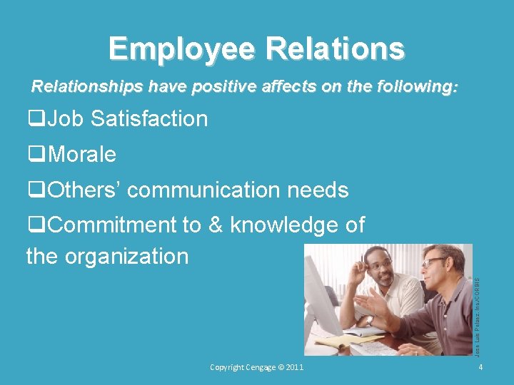 Employee Relationships have positive affects on the following: q. Job Satisfaction q. Morale q. Employee Relationships have positive affects on the following: q. Job Satisfaction q. Morale q.