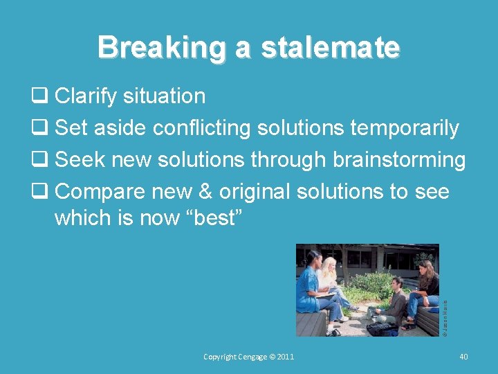 Breaking a stalemate © Jason Harris q Clarify situation q Set aside conflicting solutions Breaking a stalemate © Jason Harris q Clarify situation q Set aside conflicting solutions