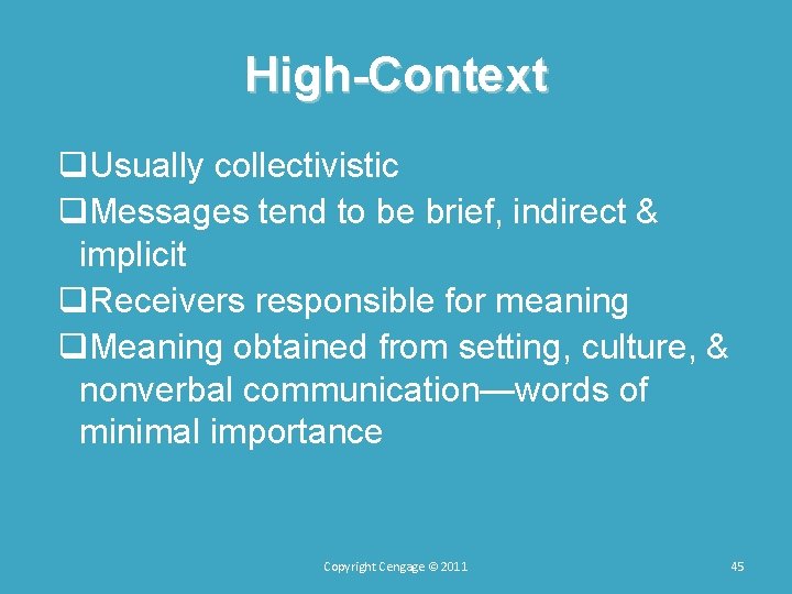 High-Context q. Usually collectivistic q. Messages tend to be brief, indirect & implicit q. High-Context q. Usually collectivistic q. Messages tend to be brief, indirect & implicit q.