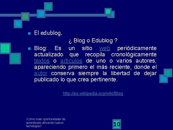 n n El edublog. ¿ Blog o Edublog ? Blog: Es un sitio web