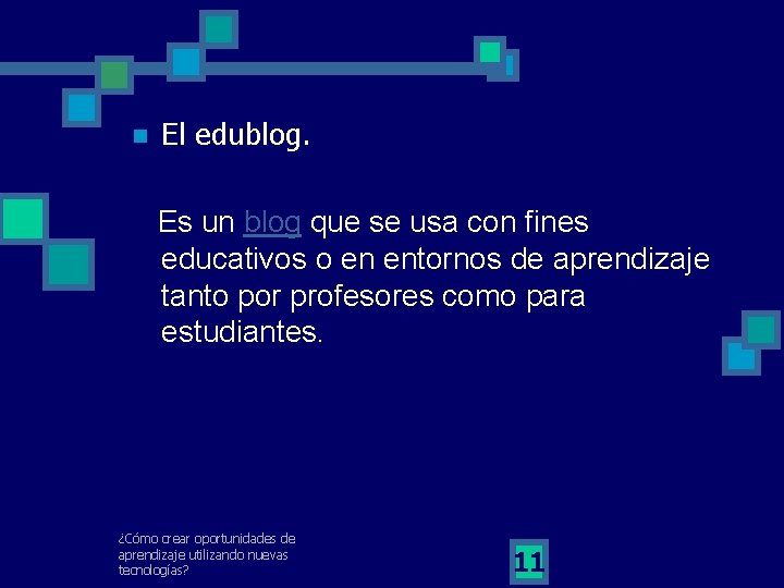 n El edublog. Es un blog que se usa con fines educativos o en