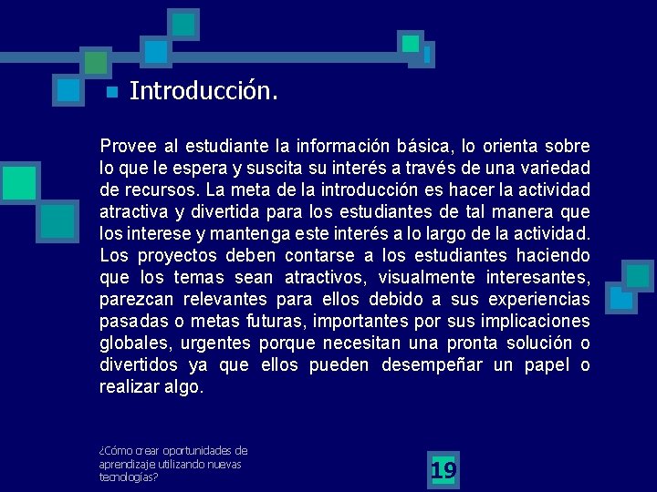 n Introducción. Provee al estudiante la información básica, lo orienta sobre lo que le