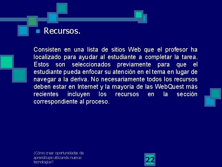 n Recursos. Consisten en una lista de sitios Web que el profesor ha localizado