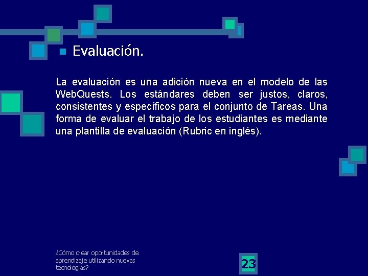 n Evaluación. La evaluación es una adición nueva en el modelo de las Web.