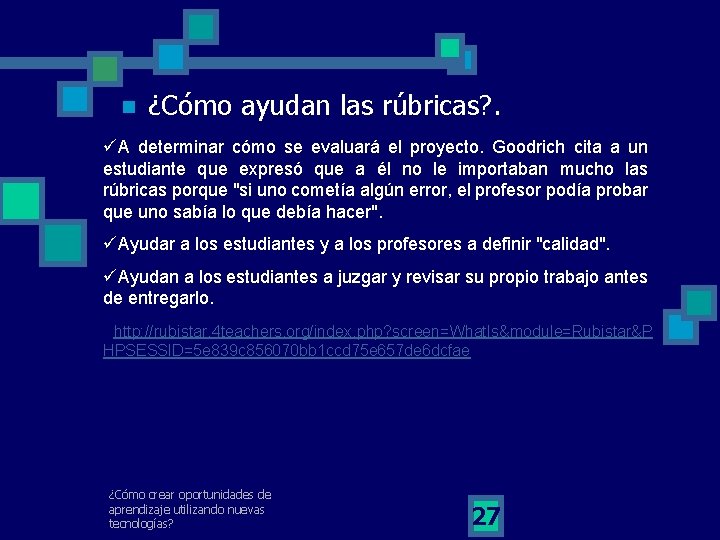 n ¿Cómo ayudan las rúbricas? . üA determinar cómo se evaluará el proyecto. Goodrich