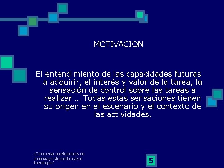 MOTIVACION El entendimiento de las capacidades futuras a adquirir, el interés y valor de