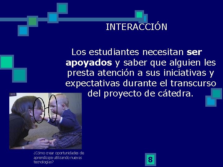 INTERACCIÓN Los estudiantes necesitan ser apoyados y saber que alguien les presta atención a