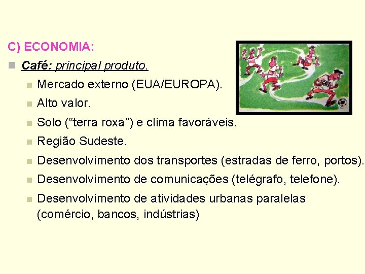 C) ECONOMIA: n Café: principal produto. n Mercado externo (EUA/EUROPA). n Alto valor. n