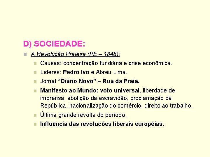 D) SOCIEDADE: n A Revolução Praieira (PE – 1848): n Causas: concentração fundiária e
