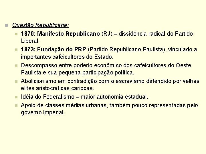 n Questão Republicana: n n n 1870: Manifesto Republicano (RJ) – dissidência radical do