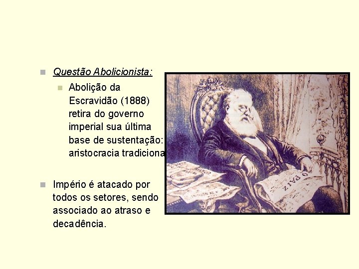 n Questão Abolicionista: n Abolição da Escravidão (1888) retira do governo imperial sua última