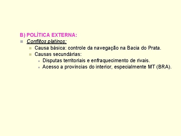B) POLÍTICA EXTERNA: n Conflitos platinos: n Causa básica: controle da navegação na Bacia