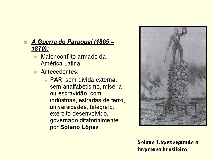 n A Guerra do Paraguai (1865 – 1870): n Maior conflito armado da América