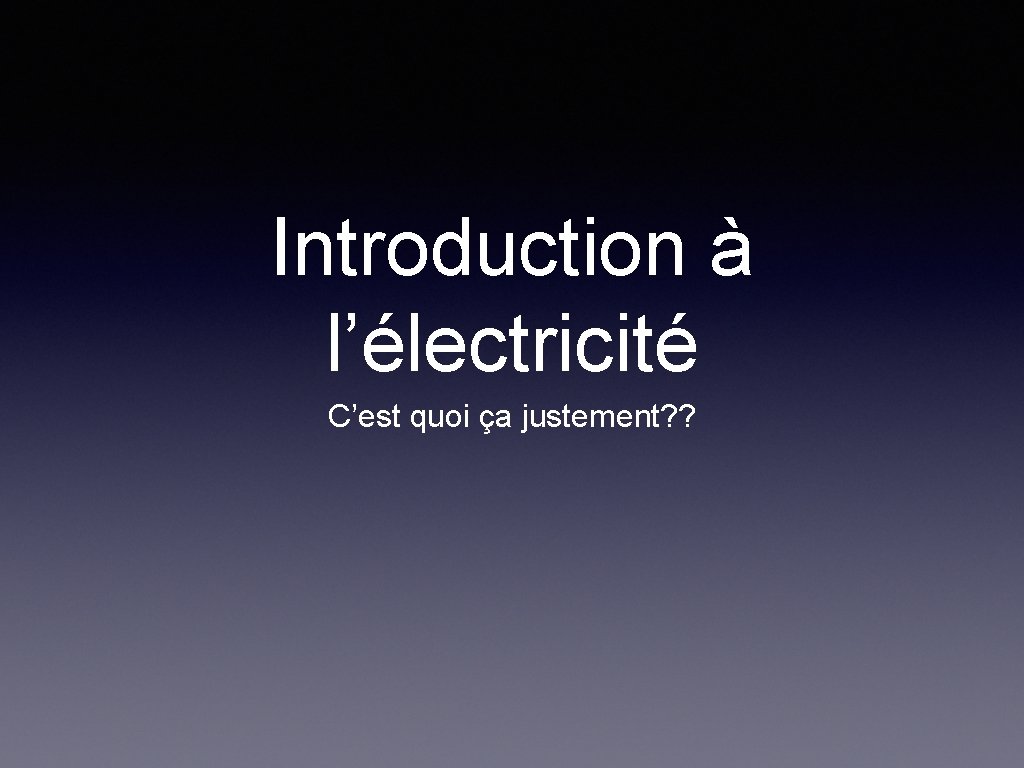 Introduction à l’électricité C’est quoi ça justement? ? 