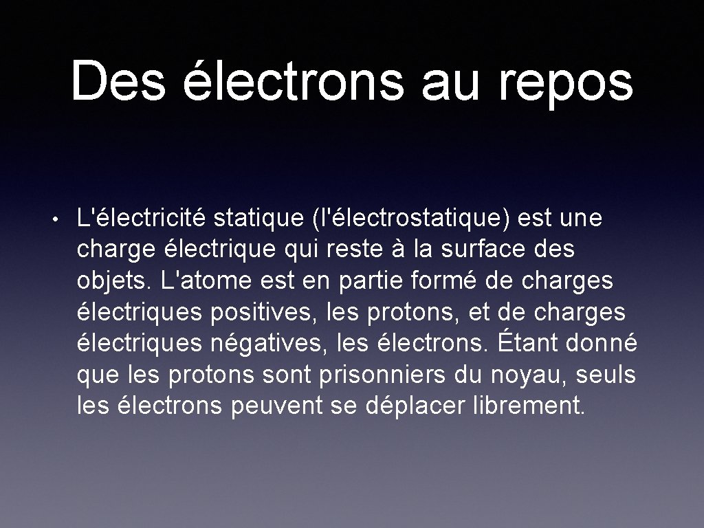 Des électrons au repos • L'électricité statique (l'électrostatique) est une charge électrique qui reste