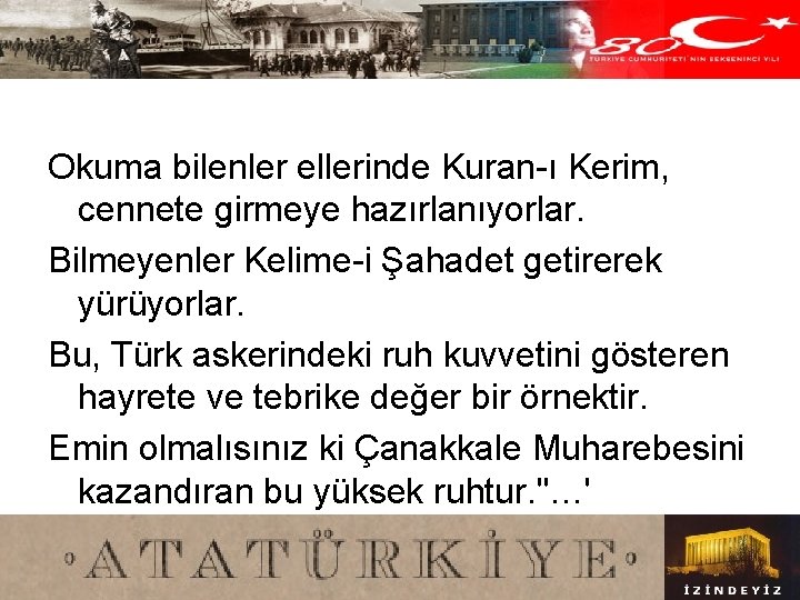 Okuma bilenler ellerinde Kuran-ı Kerim, cennete girmeye hazırlanıyorlar. Bilmeyenler Kelime-i Şahadet getirerek yürüyorlar. Bu,