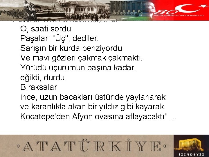 Paşalar onun arkasındaydılar. O, saati sordu Paşalar: "Üç", dediler. Sarışın bir kurda benziyordu Ve